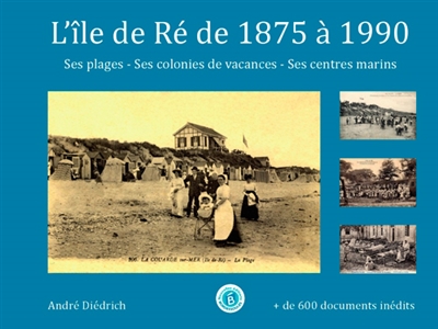 L'île de Ré de 1875 à 1980 : ses plages, ses colonies de vacances, ses centres médico-sociaux