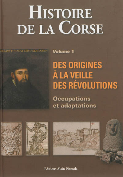 Histoire de la Corse. Volume I , Des origines à la veille des révolutions : occupations et adaptations