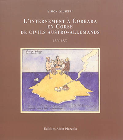 L'internement à Corbara en Corse des civils austro-allemands : 1914-1920
