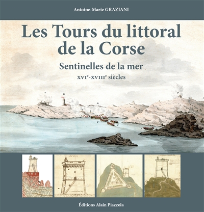 Les tours du littoral de la Corse : sentinelles de la mer, XVIe - XVIIIe siècles