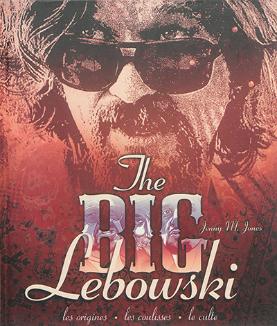 The big Lebowski : les origines, les coulisses, le culte