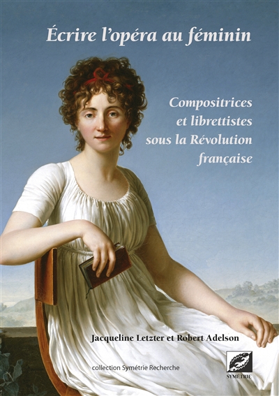 Écrire l'opéra au féminin : compositrices et librettistes sous la Révolution française