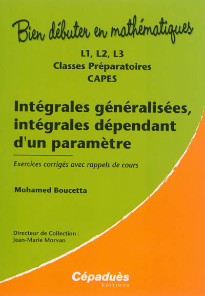 Intégrales généralisées, intégrales dépendant d'un paramètre : L1, L2, L3, classes préparatoires, CAPES