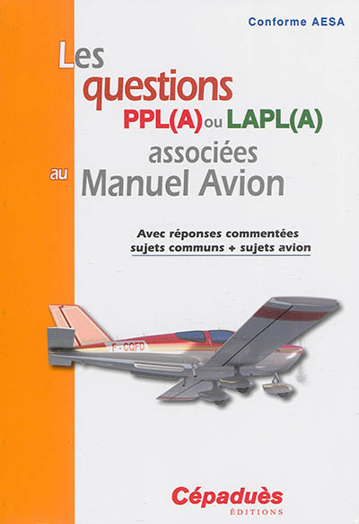 Les questions PPL(A) ou LAPL(A) associées au manuel avion : avec réponses commentées, sujets communs + sujets avion