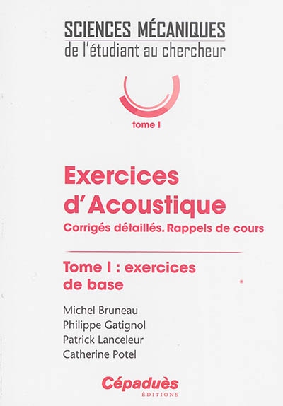 Exercices d'acoustique : corrigés détaillés, rappels de cours. Tome I , Exercices de base