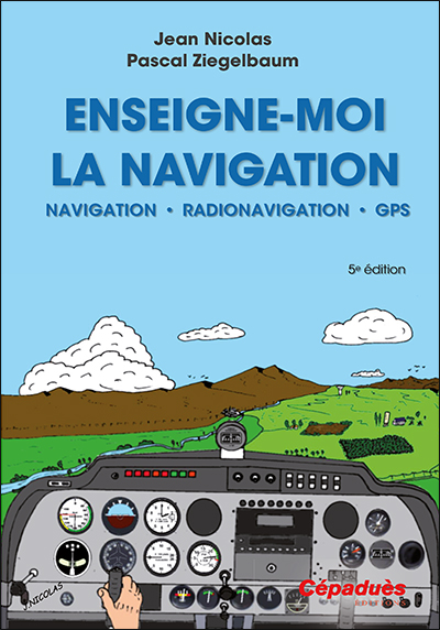 Enseigne-moi la navigation ! : navigation, radionavigation, présentation du GPS