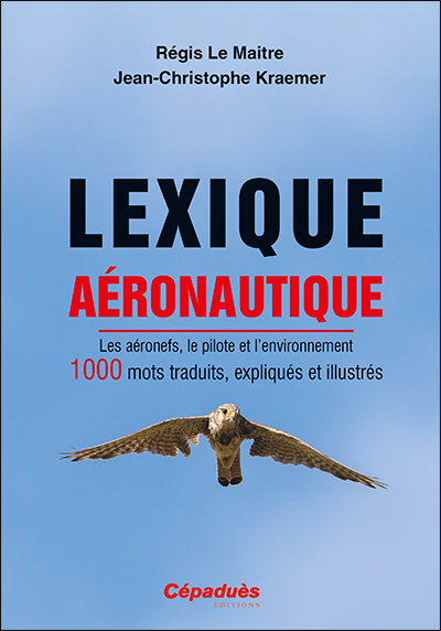 Lexique aéronautique : les aéronefs, le pilote et l'environnement : 1000 mots traduits, expliqués et illustrés