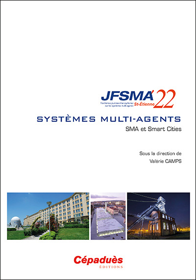 Systèmes multi-agents : SMA et smart cities : actes des JFSMA'22, 27-29 juin 2022, Saint-Étienne ;