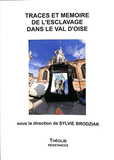 Trace et mémoires de l'esclavage dans le Val d'Oise : actes du colloque de Pontoise du 21 mai 2022