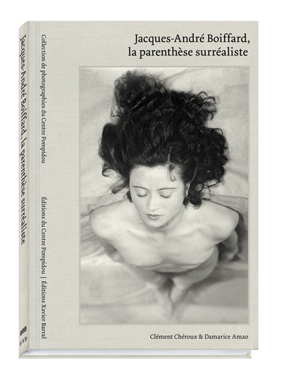 Jacques-André Boiffard, la parenthèse surréaliste : [exposition, Paris, Centre Pompidou, Galerie de photographies, 5 novembre 2014-2 février 2015]