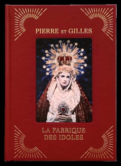 Pierre et Gilles, La fabrique des idoles : [exposition, Paris, Musée de la musique-Philharmonie de Paris, 19 novembre 2019-23 février 2020]