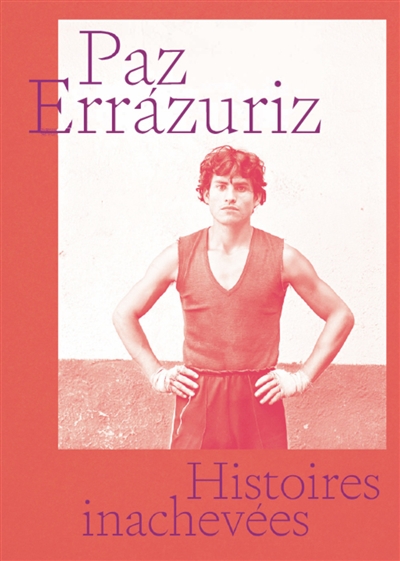 Paz Errazuriz : histoires inachevées : exposition, Paris, Maison de l'Amérique latine, du 8 septembre au 20 décembre 2023