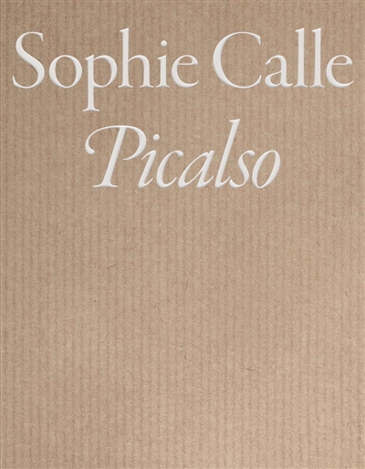 Sophie Calle : Picalso [sic] : [exposition "À toi de faire, ma mignonne", Musée national Picasso-Paris, du 3 octobre 2023 au 7 janvier 2024]