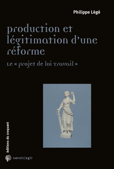 Production et légitimation d'une réforme : le projet de loi Travail