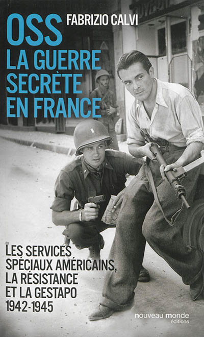 OSS, la guerre secrète en France : les services spéciaux américains, la Résistance et la Gestapo, 1942-1945 avec la collaboration d'Olivier Schmidt