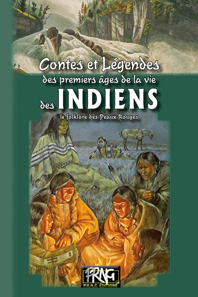 Contes et légendes des premiers âges de la vie des Indiens : le folklore des Peaux-Rouges