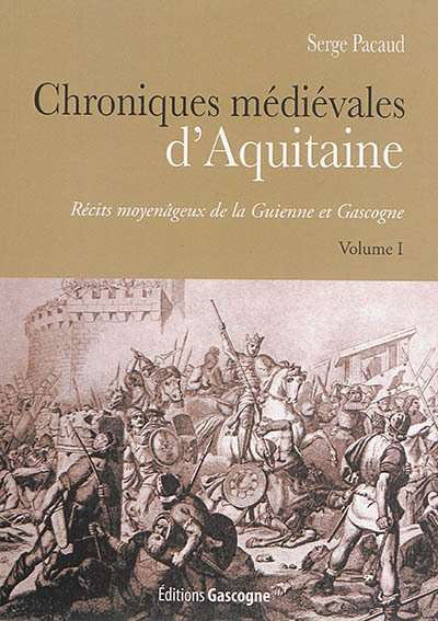 Chroniques médiévales d'Aquitaine : récits moyenâgeux de la Guienne et Gascogne