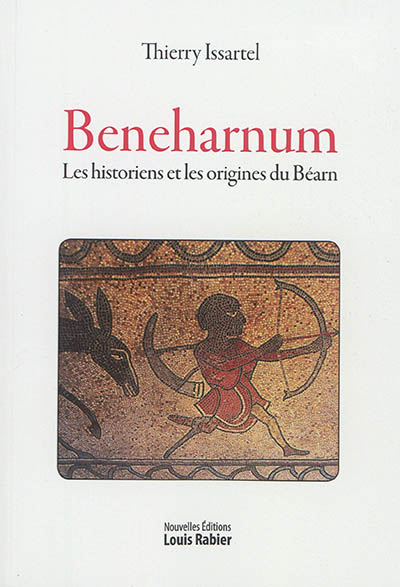 Beneharnum : les historiens et les origines du Béarn, XVIe-XXe siècles