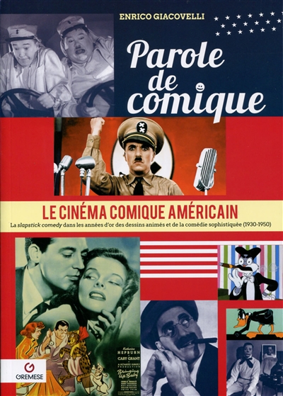 Parole de comique : le cinéma comique américain : la "slapstick comedy" dans les années d'or des dessins animés et de la comédie sophistiquée (1930-1950)