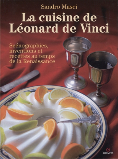 La cuisine de Léonard de Vinci : scénographies, inventions et recettes au temps de la Renaissance