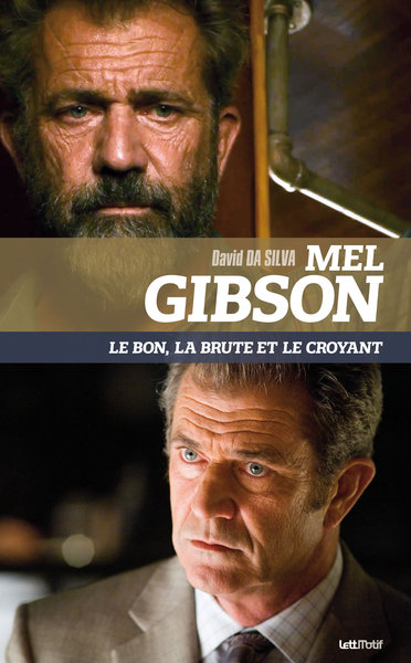 Mel Gibson : le bon, la brute et le croyant