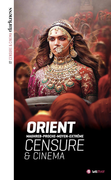 Orient : Maghreb-Proche-Moyen-Extrême : censure & cinéma