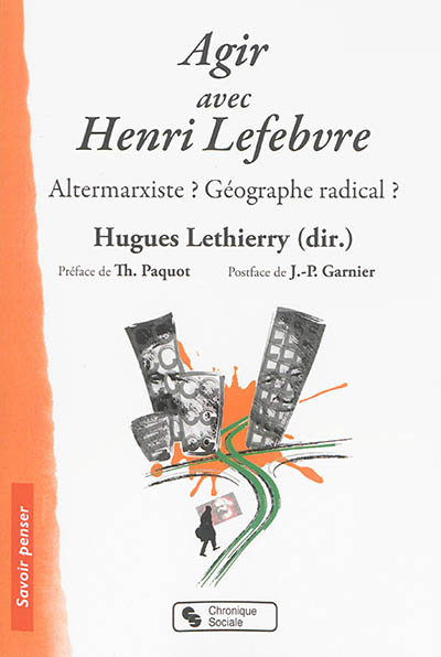 Agir avec Henri Lefebvre : altermarxiste ? géographe radical ?