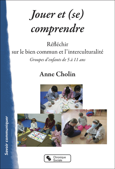 Jouer et (se) comprendre : réfléchir sur le bien commun et l'interculturalité : groupes d'enfants de 5 à 11 ans