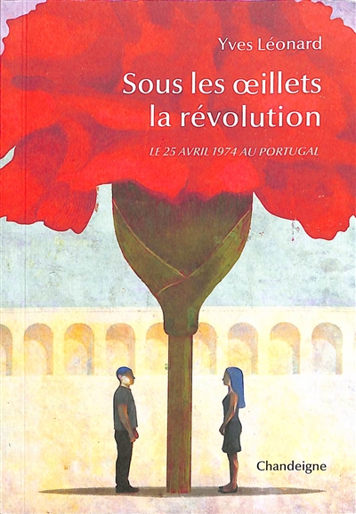 Sous les œillets la révolution : le 25 avril 1974 au Portugal