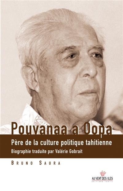 Pouvanaa a Oopa : père de la culture politique tahitienne...
