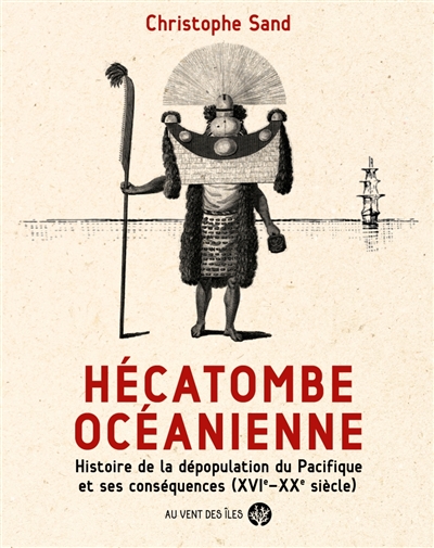 Hécatombe océanienne : histoire de la dépopulation du Pacifique et ses conséquences (XVIe-XXe siècle)