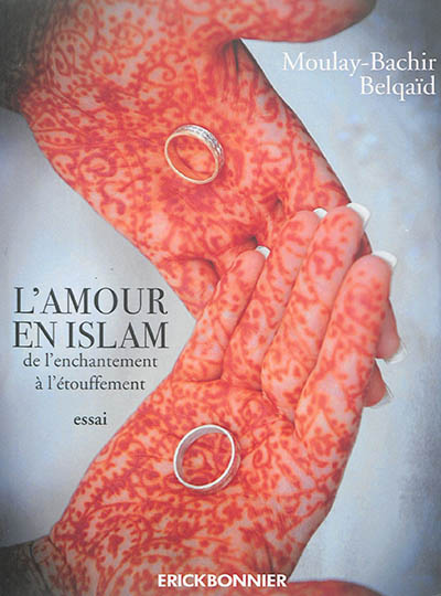 L' amour en islam : de l'enchantement à l'étouffement