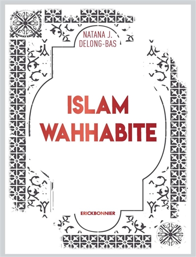 Islam wahhabite : de la renaissance et de la réforme au djihad mondial