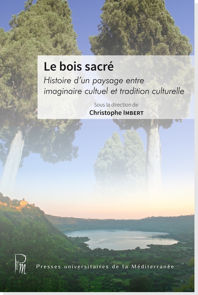 Le bois sacré : histoire d'un paysage entre imaginaire cultuel et tradition culturelle