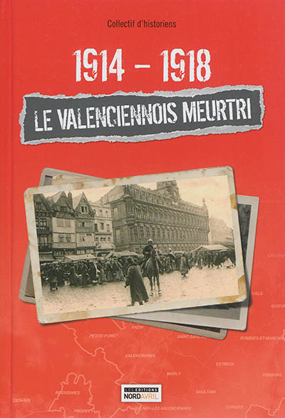 1914-1918, le Valenciennois meurtri