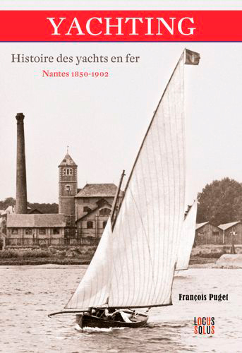 Yachting : histoire des yachts en fer : Nantes 1850-1902