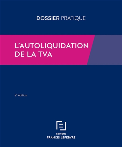 L'autoliquidation de la TVA : toutes les règles applicables par les opérateurs français et étrangers, plus d'une centaine de cas pratiques