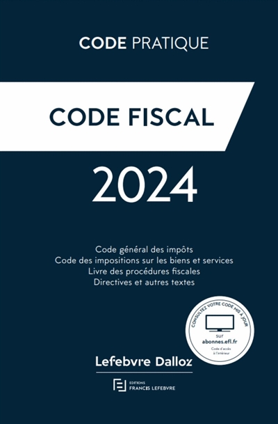 Code fiscal 2024 : code général des impôts, code des impositions sur les biens et services, livre des procédures fiscales, directives et autres textes