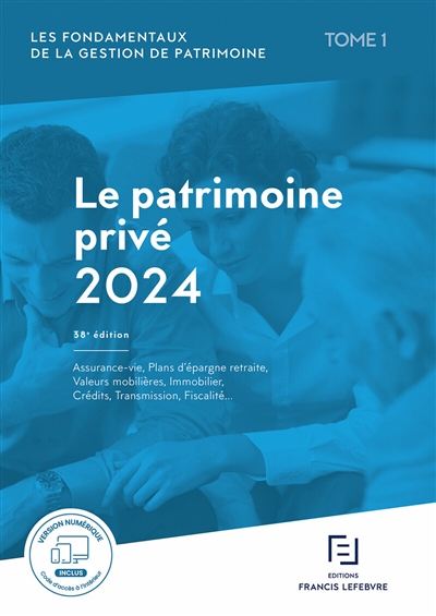 Le patrimoine privé 2024 : assurance-vie, plans d'épargne retraite, valeurs mobilières, immobilier, crédits, transmission, fiscalité...