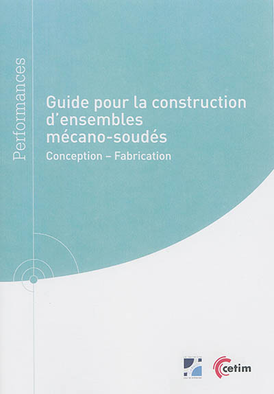 Guide pour la construction d'ensembles mécano-soudés : conception, fabrication