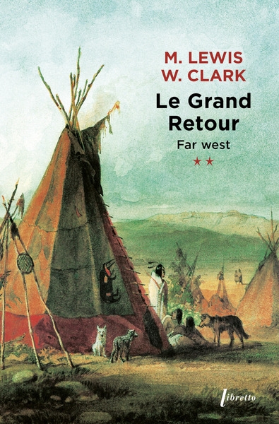 Far West : journal de la première traversée du continent nord-américain : 1804-1806. 2 , Le grand retour