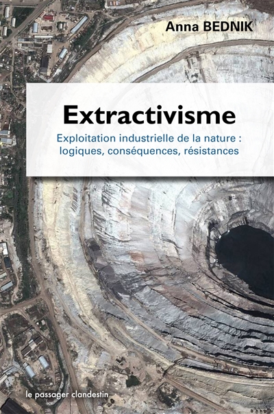 Extractivisme : exploitation industrielle de la nature, logiques, conséquences, résistances