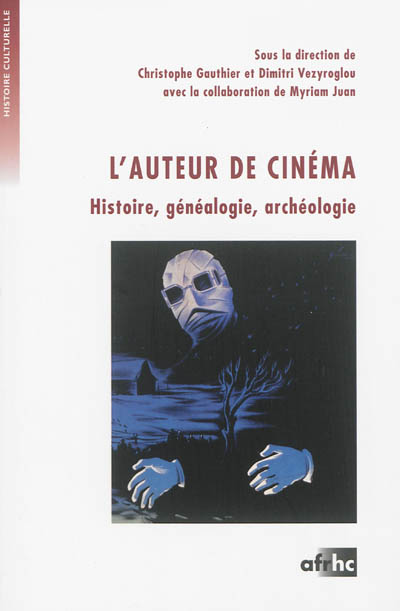 L'auteur de cinéma : histoire, généalogie, archéologie : actes du colloque de l'Université de Paris 1, équipe d'accueil HiCSA, 6-8 décembre 2007