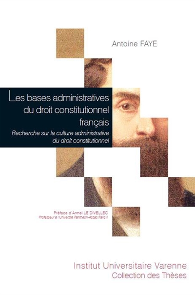 Les bases administratives du droit constitutionnel français : recherche sur la culture administrative du droit constitutionnel