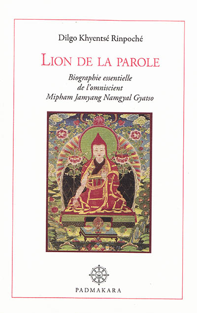 Lion de la parole : lampe de merveilleuse ambroisie : biographie essentielle de l'omniscient Mipham Jamyang Namgyal Gyatso, l'impavide lion de l'éloquence, phare de l'enseignement du grand secret