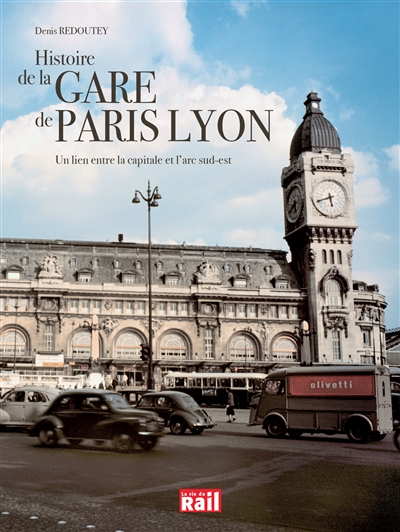 Histoire de la gare de Paris Lyon : un lien entre la capitale et l'arc sud-est