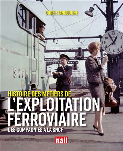 L'exploitation ferroviaire : des compagnies à la SNCF, histoire d'un métier