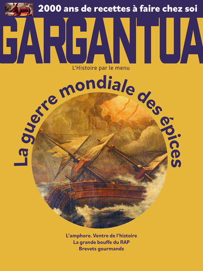 Gargantua : l'histoire par le menu. . 3 , La guerre mondiale des épices