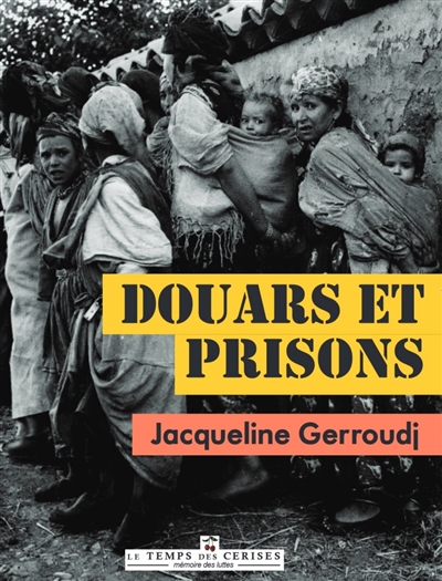 Des douars et des prisons : histoire d'un engagement pour l'indépendance de l'Algérie