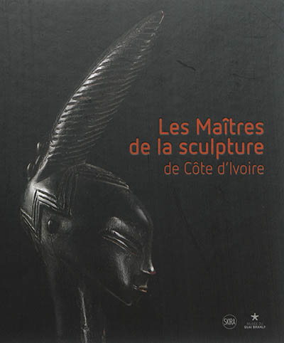Les maîtres de la sculpture de Côte d'Ivoire : exposition, Paris, Musée du quai Branly, du 14 avril au 26 juillet 2015